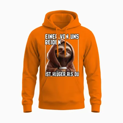 Faultier Spruch I Einer Von Uns Beiden Ist Klüger Als Du Unisex Hoodie - Safety Orange