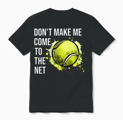Don't Make Me Come to the Net Tennis Unisex T-Shirt - Black