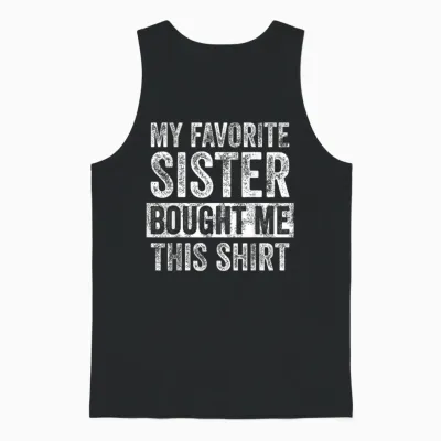 My Favorite Sister Bought Me This Shirt, Funny Brother Joke Unisex Tank Top - Black