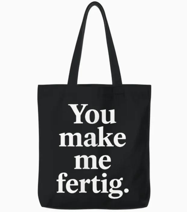 You Make Me Fertig Spruch Deutsch Englisch Geschenkidee Tote Bags in Black