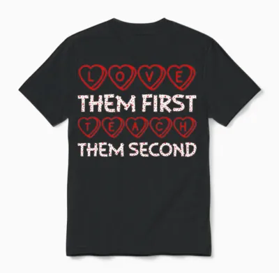 Love Them First Teach Them Second Teacher Unisex T-Shirt - Black