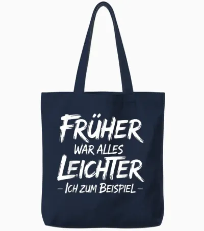 T-Shirt with German Text "früher War Alles Leichter Ich Zum Beispiel Tote Bags - Navy