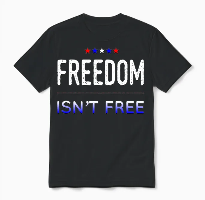 Freedom Isn't Free Patriotic & 4th of July Gift Unisex T-Shirt in Black
