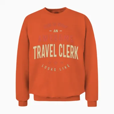 Funny Awesome Travel Clerk Job Occupation Unisex Sweatshirt - Orange