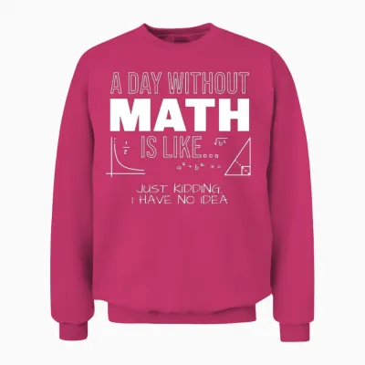 A Day Without Math, Funny Math, Math Teacher, Math Unisex Sweatshirt - Heliconia
