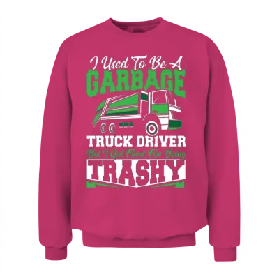 I Used to Be a Garbage Truck Driver Fired For Unisex Sweatshirt - Heliconia