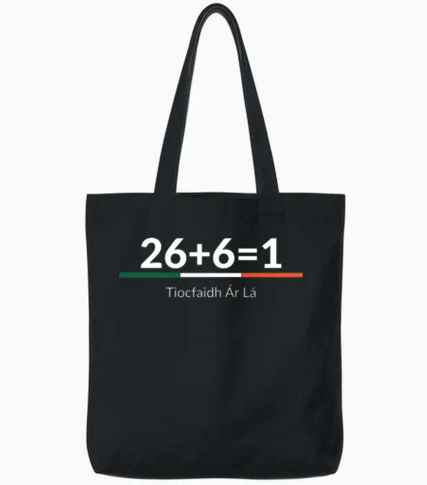 26 Plus 6 Equals 1 - Irish Unity - One Ireland Tote Bags in Black