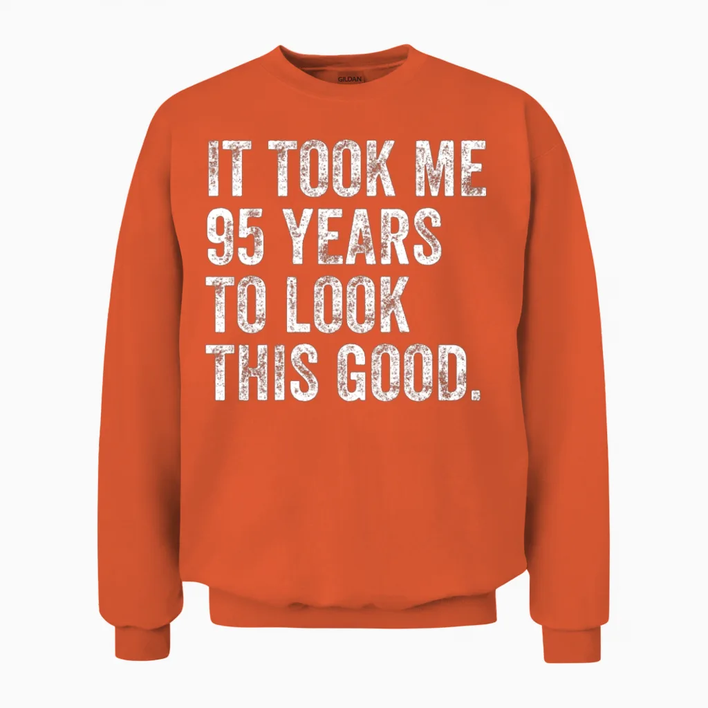 95 Years to Look This Good 95th Birthday Unisex Sweatshirt in Orange