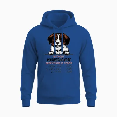 Without Kooikerhondje Everything Is Stupid Dog Unisex Hoodie - Royal