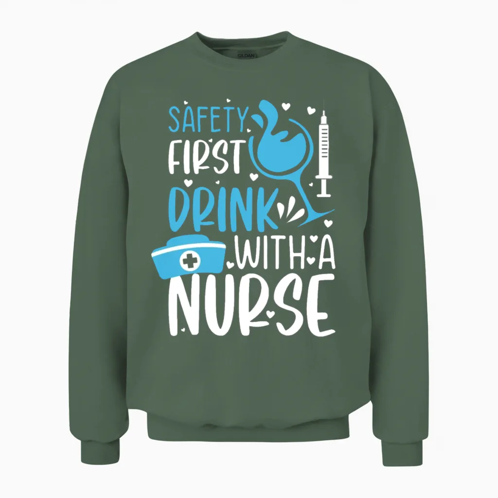 Safety First Drink with a Nurse - Funny Nurse Meme Unisex Sweatshirt in Military Green
