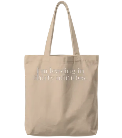 I'm Leaving in 30 Minutes. Tote Bags - Natural