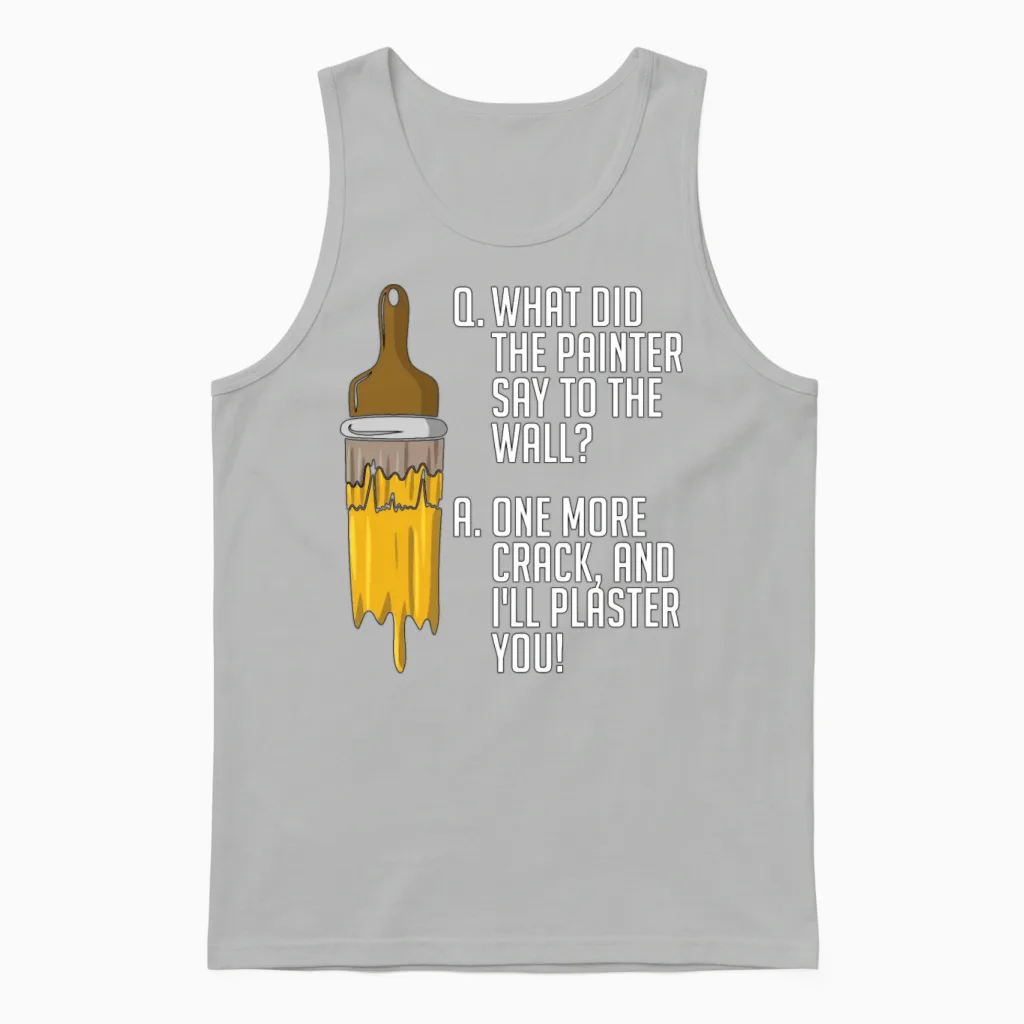 Painter What Did the Painter Say to the Painting Unisex Tank Top in Ash