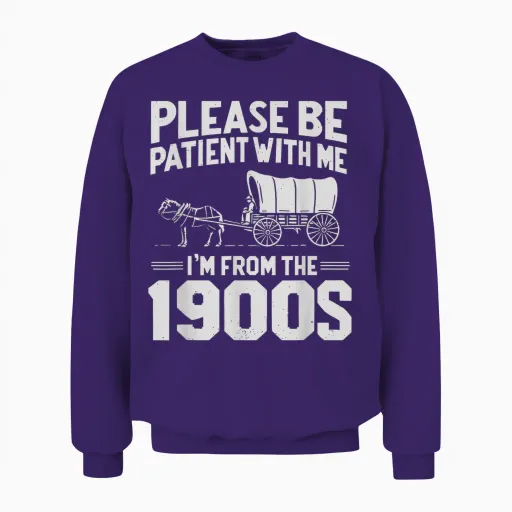 Please Be Patient I'm from the 1900s Funny Over the Hill Unisex Sweatshirt - Purple
