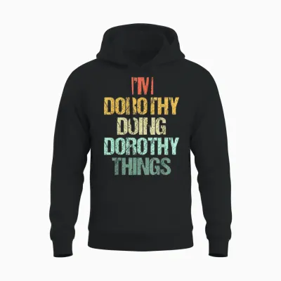 I'm Dorothy Doing Dorothy Things – Drôle De Prénom Dorothy Unisex Hoodie - Black