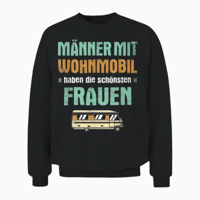 Männer Mit Wohnmobil Haben Die Schönsten Frauen Wohnwagen Unisex Sweatshirt - Black