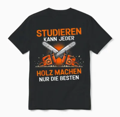 T-Shirt with German Text "studieren Kann Jeder Holz Machen Nur Die Besten Holzfäller [, Black, S Unisex T-Shirt - Black