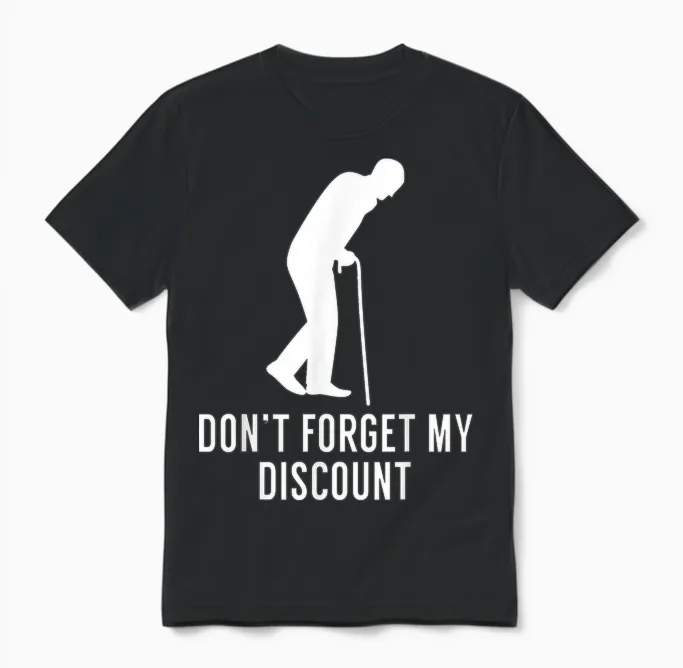 Funny Elderly Gag Gift Senior Citizen Gag - Don't Forget My Discount - Unisex Adult Classic Fit Black T-Shirt, Small Unisex T-Shirt in Black