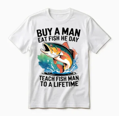 Cool Buy a Man Eat Fish He Day, Learn to Fish Man a Lifetime Unisex T-Shirt - White