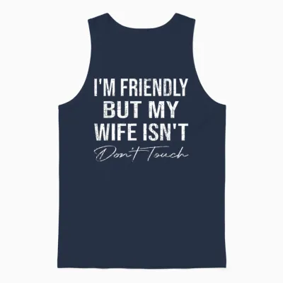 I'm Friendly but My Wife Isn't Don't Touch Funny Husband Unisex Tank Top - Navy