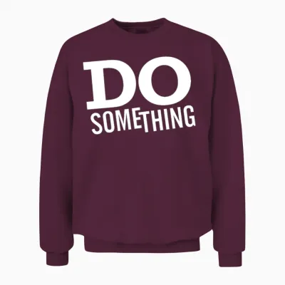 Do Something Unisex Sweatshirt - Maroon
