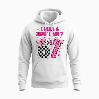 7th Birthday Girl I Was Six Now I'm Seven Years Old Bday Unisex Hoodie - White