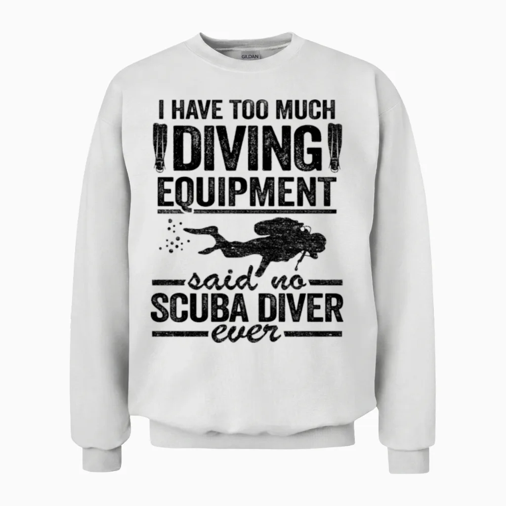 Funny Diver Equipment Scuba Diving Quote Divers Unisex Sweatshirt in White