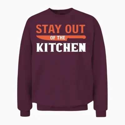 Stay Out Kitchen Manager Gift Unisex Sweatshirt - Maroon