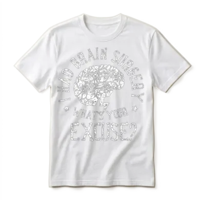 I Had Brain Surgery What S Your Excuse Survivor Unisex T-Shirt - White