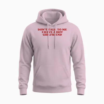 Don't Talk to Me I Have a Hot Girlfriend Shirt Y2k Trendy Unisex Hoodie - Light Pink