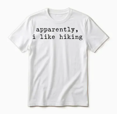 Apparently I Like Hiking Funny Hiking Outdoor Love Unisex T-Shirt - White