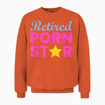 Retired Porn Star - Funny Naughty Adult Humor Retirement Unisex Sweatshirt - Orange
