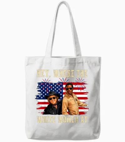 Hey Where the White Women at Fourth July Humor Tote Bags - White