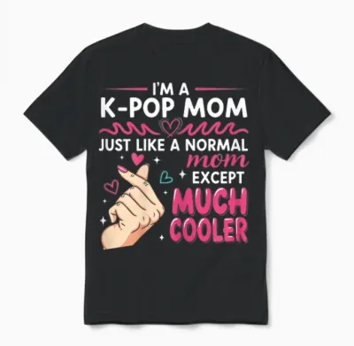 I'm a K-Pop Mom Just Like a Normal Mom Cool Kpop Merch Gifts Unisex T-Shirt - Black