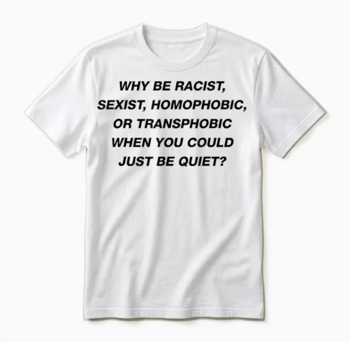 Why Be Racist Sexist Homophobic I Just Be Quiet. Diversity Unisex T-Shirt in White