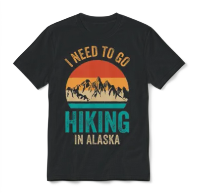 I Need to Go Hiking in Alaska Nature Hiker Hike Unisex T-Shirt - Black