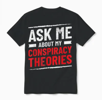 Komisch Fragen Sie Mich Nach Meinen Verschwörungstheorien Unisex T-Shirt - Black