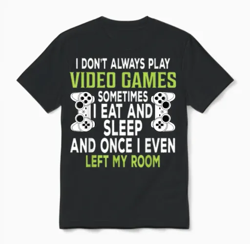 I Don't Always Play Video Games Funny Gamer Gift Boys Teens Unisex T-Shirt in Black