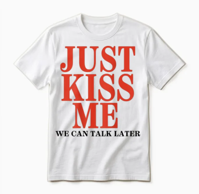 Funny Just Kiss Me We Can Talk Later Valentine's Day T-Shirt, White, S Unisex T-Shirt in White