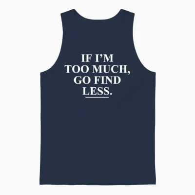 If I'm Too Much, Go Find Less Funny (on Back) Unisex Tank Top - Navy