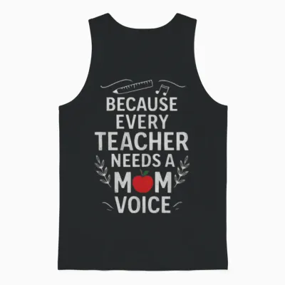 Because Every Teacher Needs Mom Voice Mom Teacher Unisex Tank Top - Black