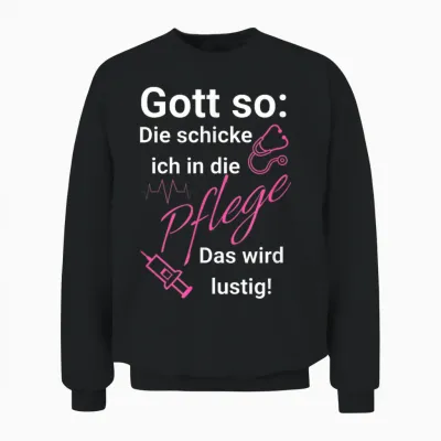 T-Shirt with German Text "gott So: Die Schicken Ich in Die Pflege - Das Wird Funny [ Unisex Sweatshirt - Black