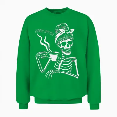 Messy Bun Skeleton Women Halloween Costume Never Better Unisex Sweatshirt - Irish Green