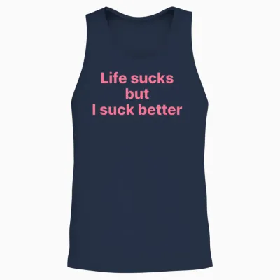 Life Sucks but I Suck Better Shirt Y2k Slogan Unisex Tank Top - Navy