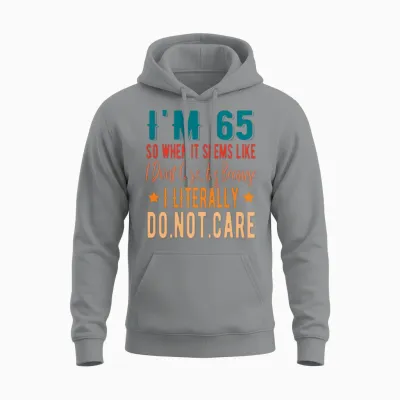 65 Literally Do Not Care - 65th 1956 Birthday Unisex Hoodie - Sport Grey