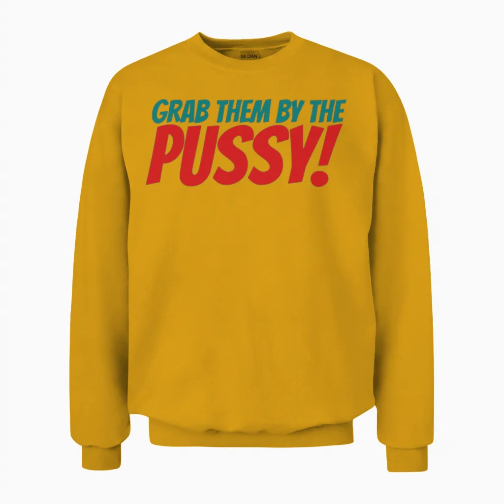 Grab Them by the Pussy Unisex Sweatshirt in Gold