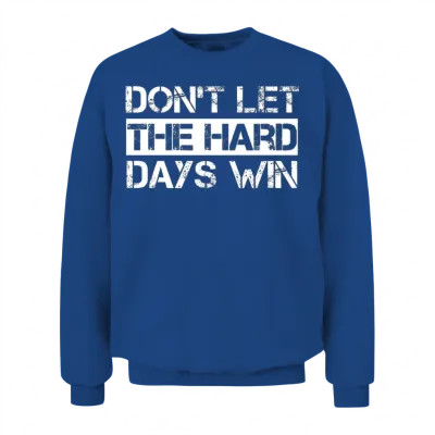 Dont Let the Hard Days Win Gym Fitness Workout Unisex Sweatshirt - Royal
