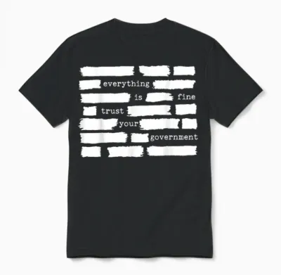 Everything Is Fine Trust Your Government Unisex T-Shirt - Black