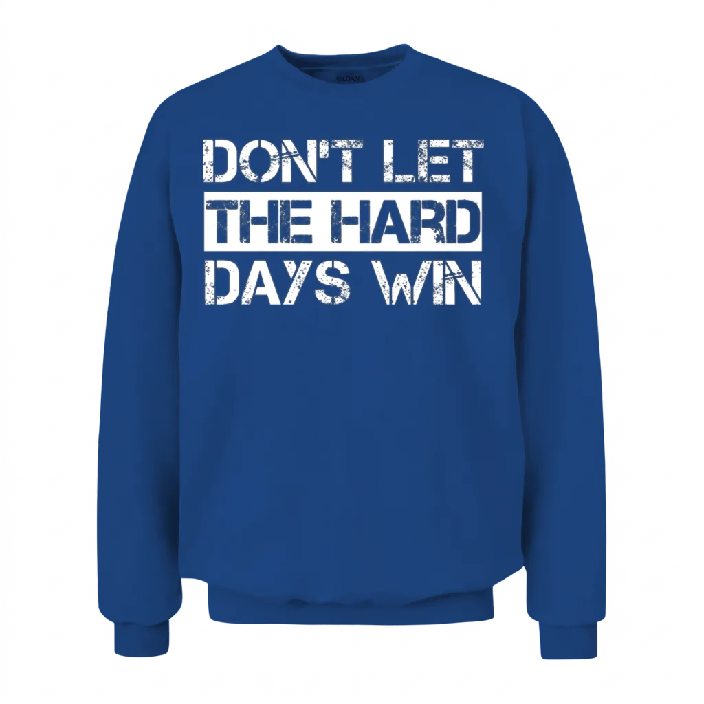 Dont Let the Hard Days Win Gym Fitness Workout Unisex Sweatshirt - Royal