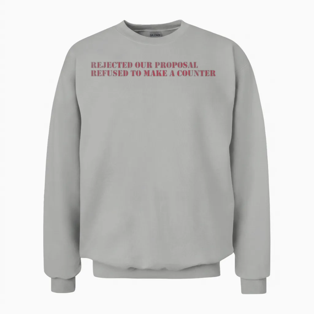 Rejected Our Proposal Refused to Make a Counter Unisex Sweatshirt in Ash