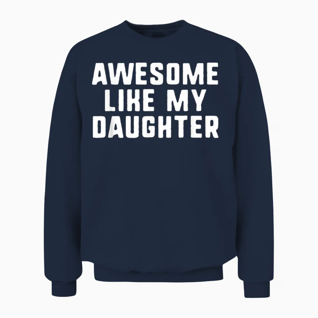 Awesome Like My Daughter Mom Dad Cool Funny Unisex Sweatshirt in Navy